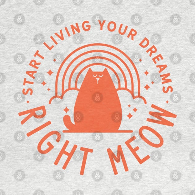 Start Living Your Dreams Right Meow by Gintron